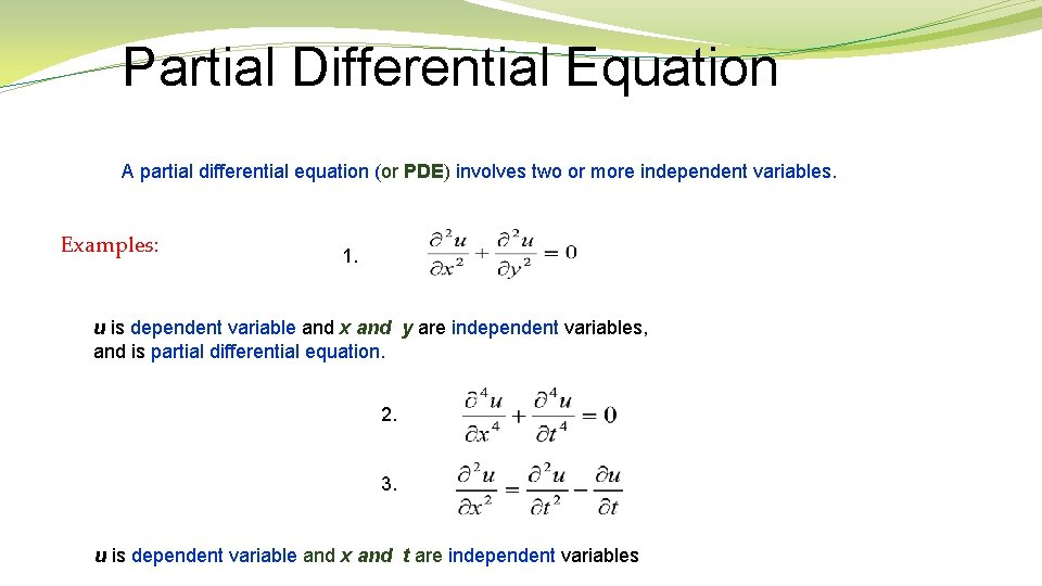 Partial Differential Equation A partial differential equation (or PDE) involves two or more independent