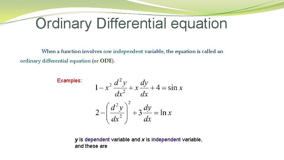 Ordinary Differential equation When a function involves one independent variable, the equation is called
