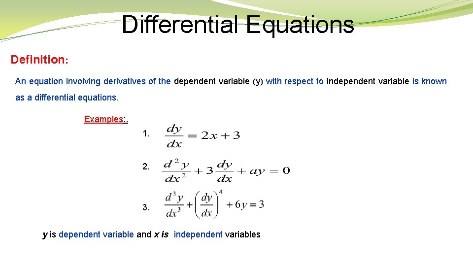 Differential Equations Definition: An equation involving derivatives of the dependent variable (y) with respect