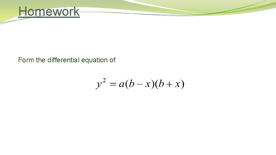 Homework Form the differential equation of 