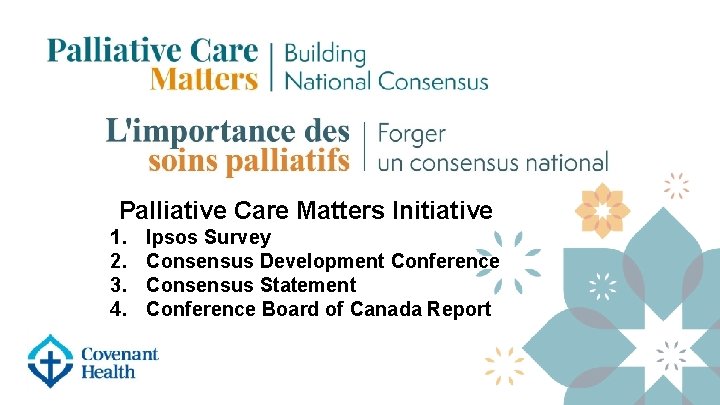 Palliative Care Matters Initiative 1. 2. 3. 4. Ipsos Survey Consensus Development Conference Consensus