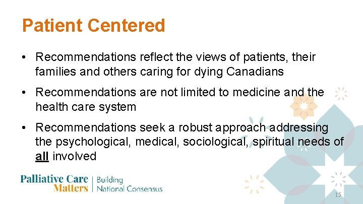 Patient Centered • Recommendations reflect the views of patients, their families and others caring