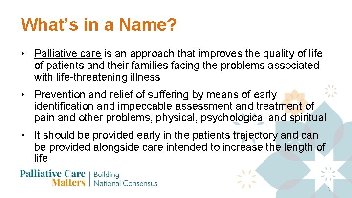 What’s in a Name? • Palliative care is an approach that improves the quality