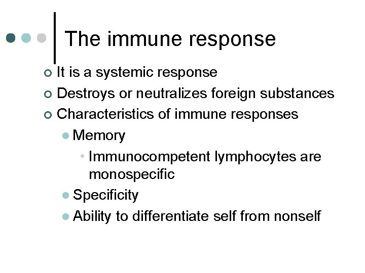 The immune response It is a systemic response ¢ Destroys or neutralizes foreign substances