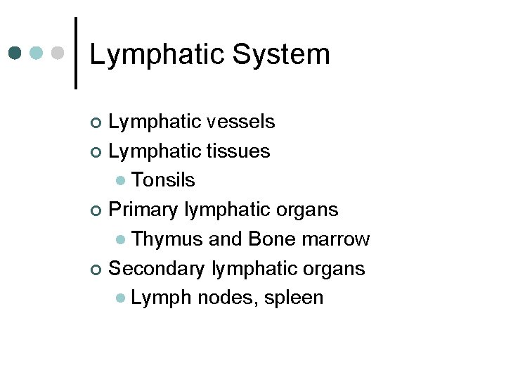 Lymphatic System Lymphatic vessels ¢ Lymphatic tissues l Tonsils ¢ Primary lymphatic organs l