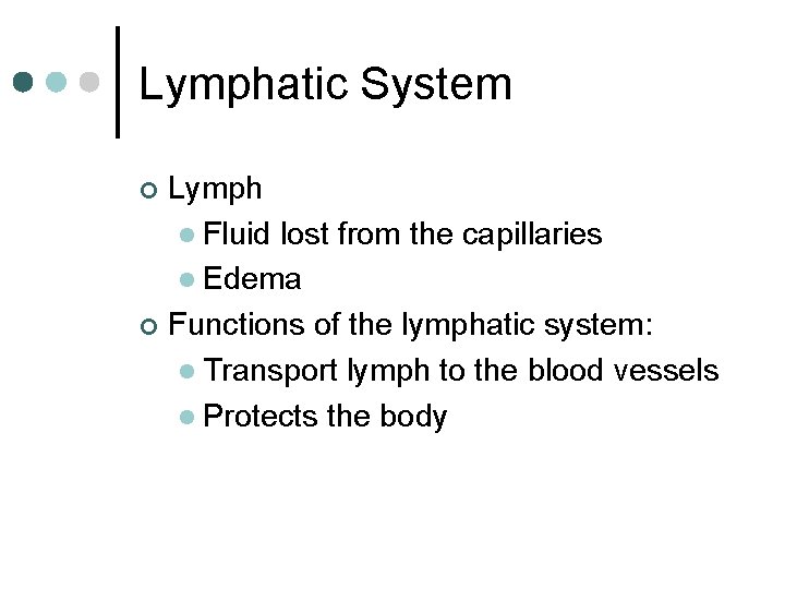 Lymphatic System Lymph l Fluid lost from the capillaries l Edema ¢ Functions of