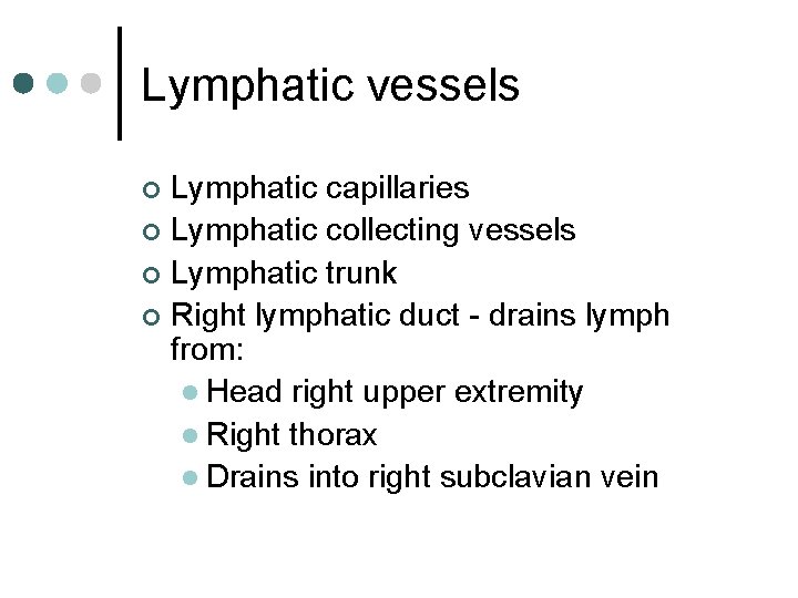 Lymphatic vessels Lymphatic capillaries ¢ Lymphatic collecting vessels ¢ Lymphatic trunk ¢ Right lymphatic