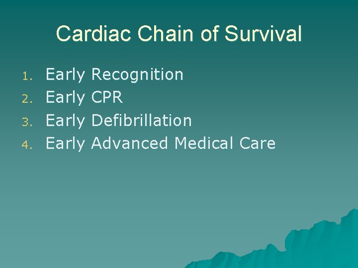 Cardiac Chain of Survival 1. 2. 3. 4. Early Recognition CPR Defibrillation Advanced Medical