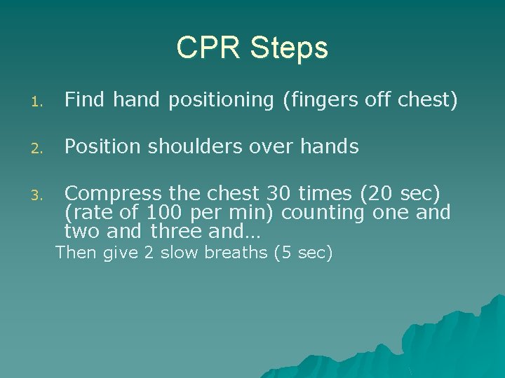 CPR Steps 1. Find hand positioning (fingers off chest) 2. Position shoulders over hands