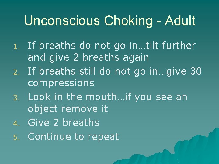 Unconscious Choking - Adult 1. 2. 3. 4. 5. If breaths do not go