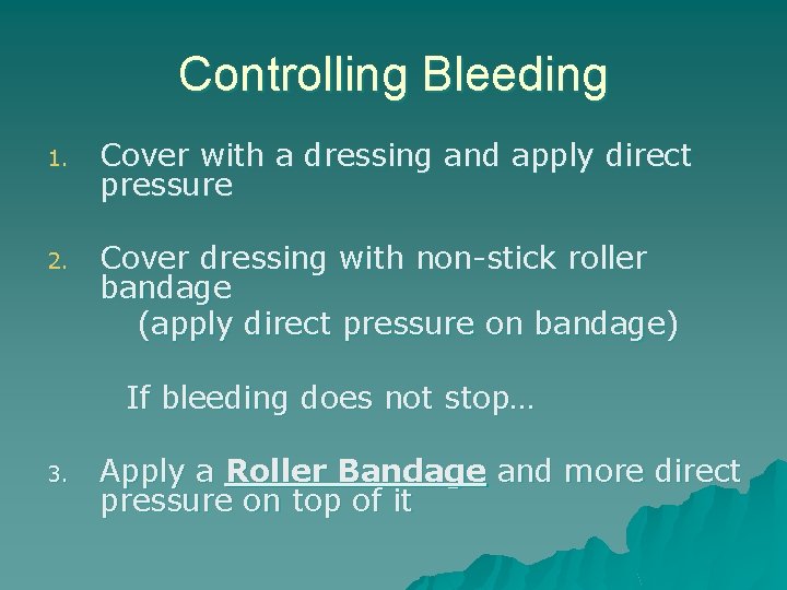 Controlling Bleeding 1. Cover with a dressing and apply direct pressure 2. Cover dressing