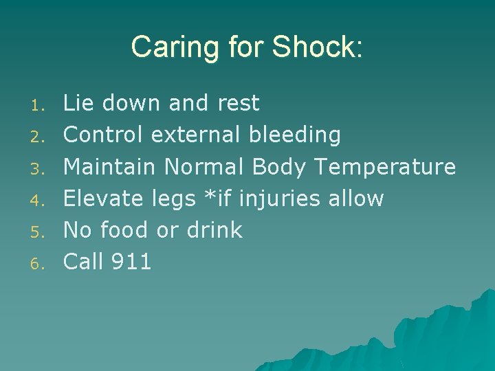 Caring for Shock: 1. 2. 3. 4. 5. 6. Lie down and rest Control