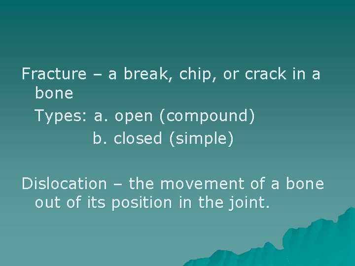 Fracture – a break, chip, or crack in a bone Types: a. open (compound)