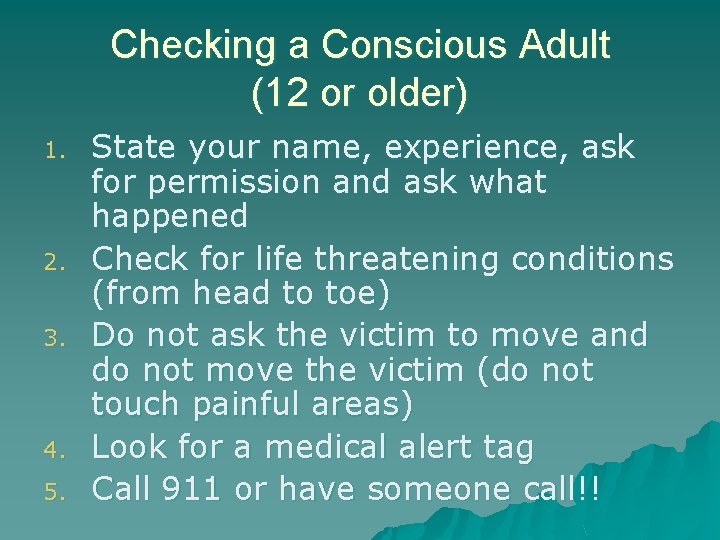 Checking a Conscious Adult (12 or older) 1. 2. 3. 4. 5. State your