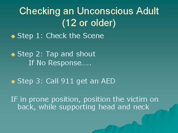 Checking an Unconscious Adult (12 or older) u u u Step 1: Check the