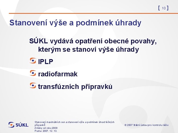 [ 10 ] Stanovení výše a podmínek úhrady SÚKL vydává opatření obecné povahy, kterým