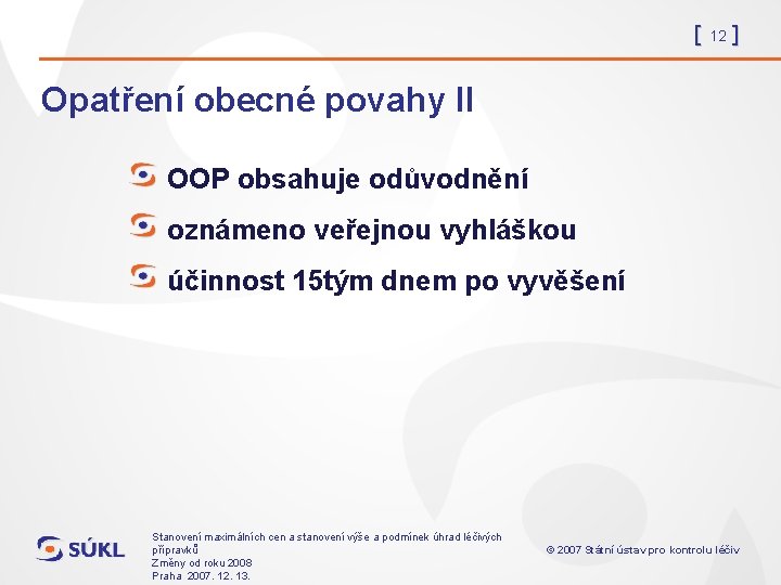 [ 12 ] Opatření obecné povahy II OOP obsahuje odůvodnění oznámeno veřejnou vyhláškou účinnost