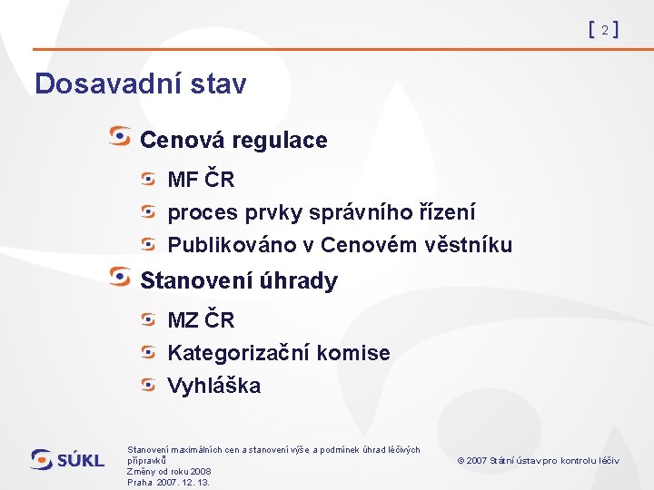 [2] Dosavadní stav Cenová regulace MF ČR proces prvky správního řízení Publikováno v Cenovém