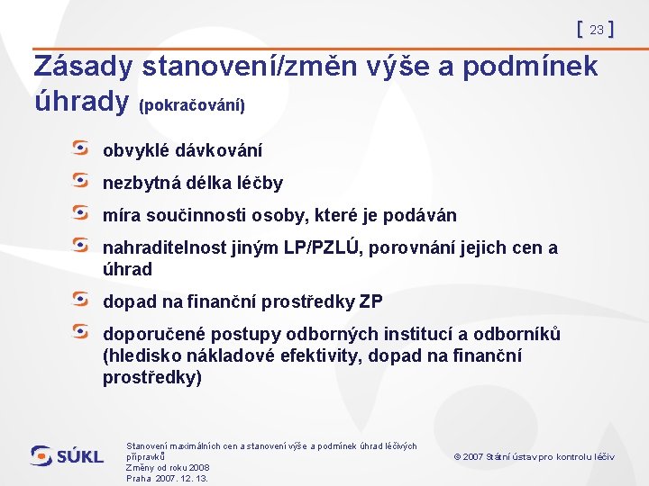 [ 23 ] Zásady stanovení/změn výše a podmínek úhrady (pokračování) obvyklé dávkování nezbytná délka