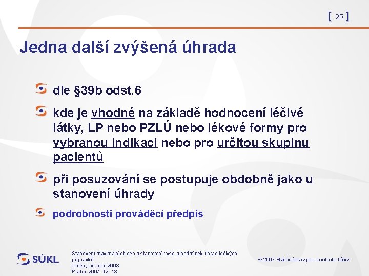 [ 25 ] Jedna další zvýšená úhrada dle § 39 b odst. 6 kde