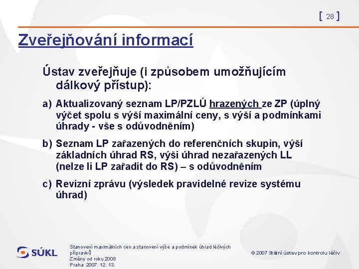 [ 28 ] Zveřejňování informací Ústav zveřejňuje (i způsobem umožňujícím dálkový přístup): a) Aktualizovaný