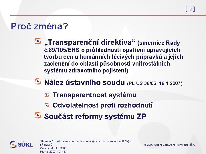 [3] Proč změna? „Transparenční direktiva“ (směrnice Rady č. 89/105/EHS o průhlednosti opatření upravujících tvorbu
