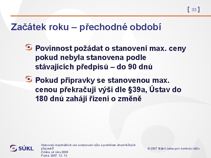 [ 33 ] Začátek roku – přechodné období Povinnost požádat o stanovení max. ceny