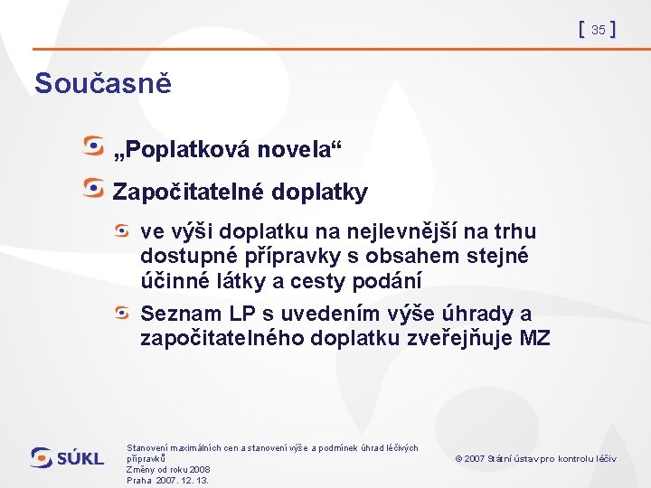 [ 35 ] Současně „Poplatková novela“ Započitatelné doplatky ve výši doplatku na nejlevnější na