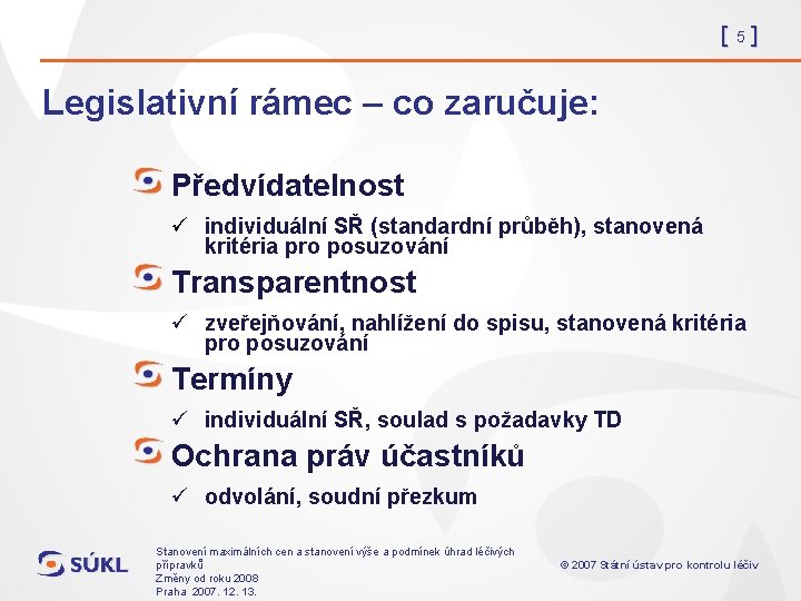 [5] Legislativní rámec – co zaručuje: Předvídatelnost ü individuální SŘ (standardní průběh), stanovená kritéria