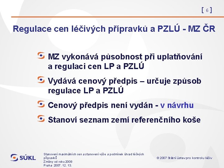 [6] Regulace cen léčivých přípravků a PZLÚ - MZ ČR MZ vykonává působnost při