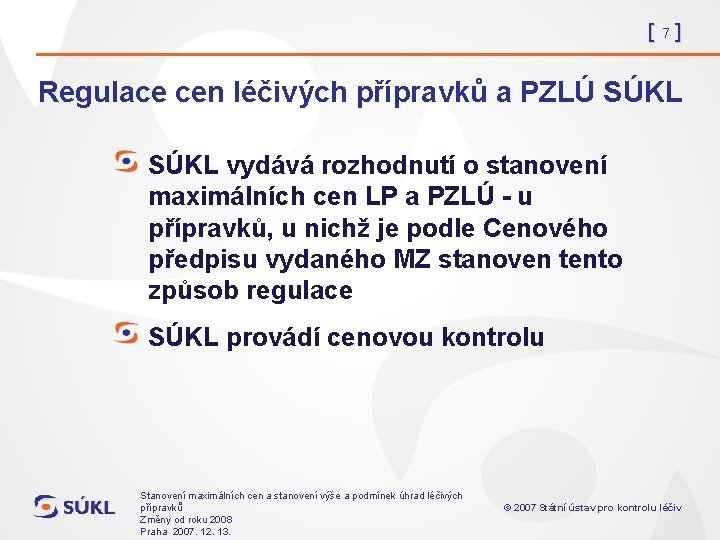 [7] Regulace cen léčivých přípravků a PZLÚ SÚKL vydává rozhodnutí o stanovení maximálních cen