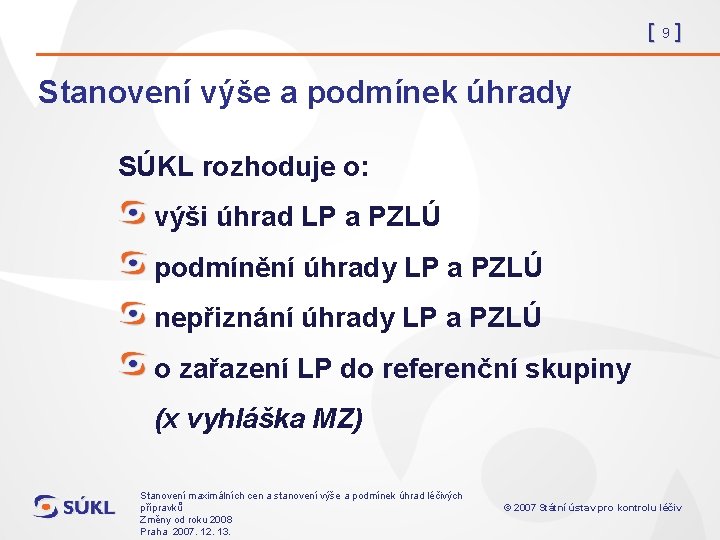 [9] Stanovení výše a podmínek úhrady SÚKL rozhoduje o: výši úhrad LP a PZLÚ