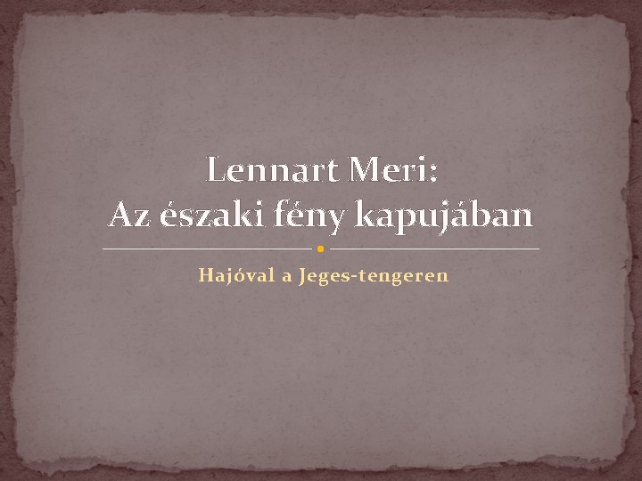 Lennart Meri: Az északi fény kapujában Hajóval a Jeges-tengeren 