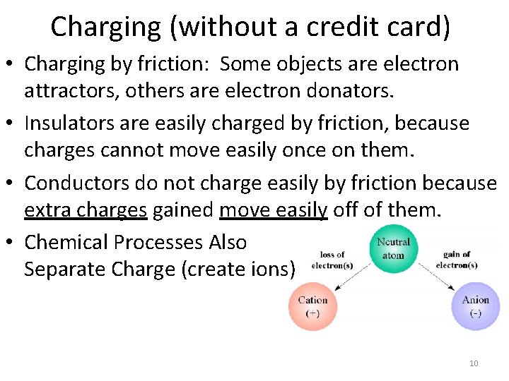 Charging (without a credit card) • Charging by friction: Some objects are electron attractors,