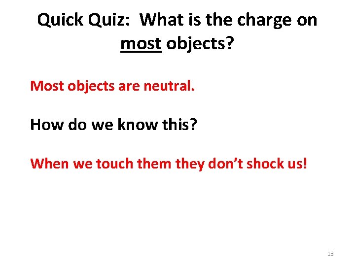 Quick Quiz: What is the charge on most objects? Most objects are neutral. How