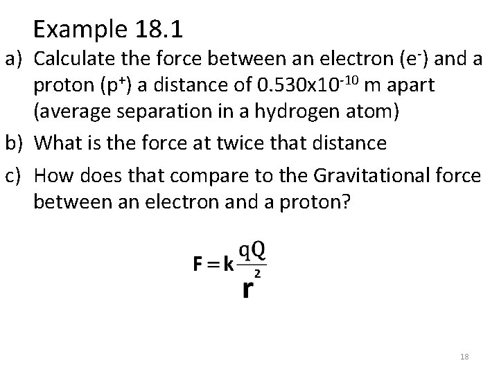 Example 18. 1 a) Calculate the force between an electron (e-) and a proton