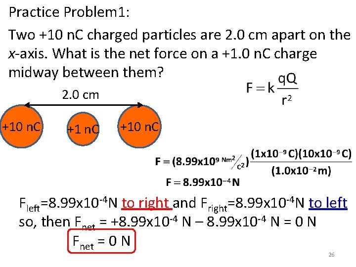 Practice Problem 1: Two +10 n. C charged particles are 2. 0 cm apart
