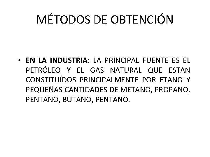 MÉTODOS DE OBTENCIÓN • EN LA INDUSTRIA: LA PRINCIPAL FUENTE ES EL PETRÓLEO Y