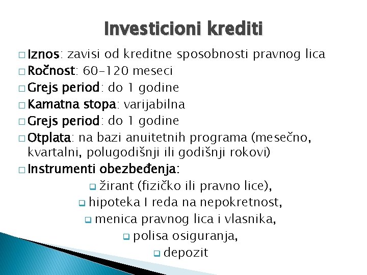 Investicioni krediti � Iznos: zavisi od kreditne sposobnosti pravnog lica � Ročnost: 60 -120