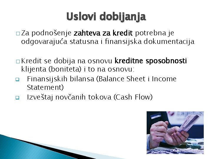 Uslovi dobijanja � Za podnošenje zahteva za kredit potrebna je odgovarajuća statusna i finansijska