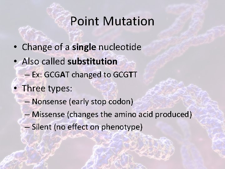 Point Mutation • Change of a single nucleotide • Also called substitution – Ex: