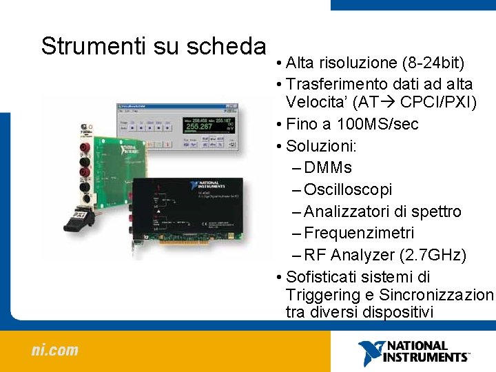 Strumenti su scheda • Alta risoluzione (8 -24 bit) • Trasferimento dati ad alta Strumenti su scheda • Alta risoluzione (8 -24 bit) • Trasferimento dati ad alta