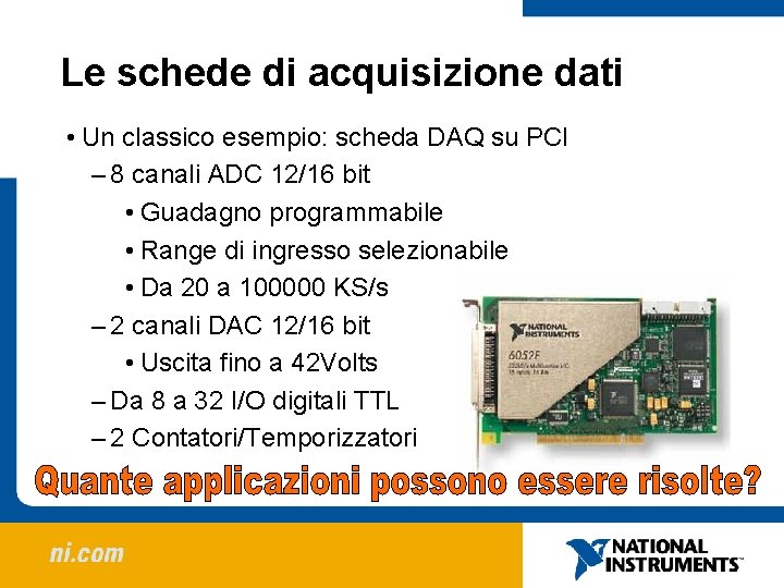 Le schede di acquisizione dati • Un classico esempio: scheda DAQ su PCI –