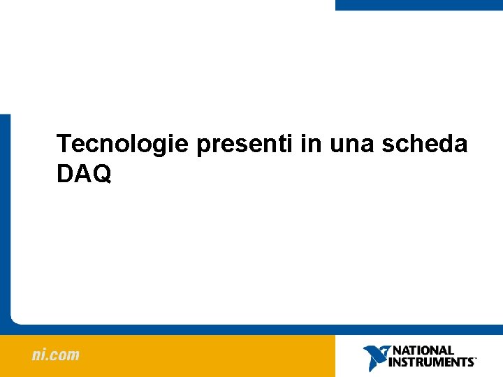Tecnologie presenti in una scheda DAQ Tecnologie presenti in una scheda DAQ