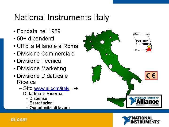 National Instruments Italy • Fondata nel 1989 • 50+ dipendenti • Uffici a Milano National Instruments Italy • Fondata nel 1989 • 50+ dipendenti • Uffici a Milano
