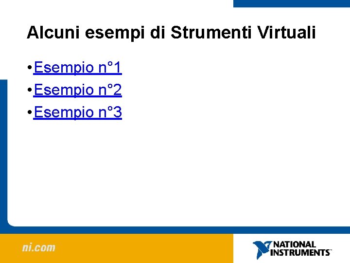 Alcuni esempi di Strumenti Virtuali • Esempio n° 1 • Esempio n° 2 •