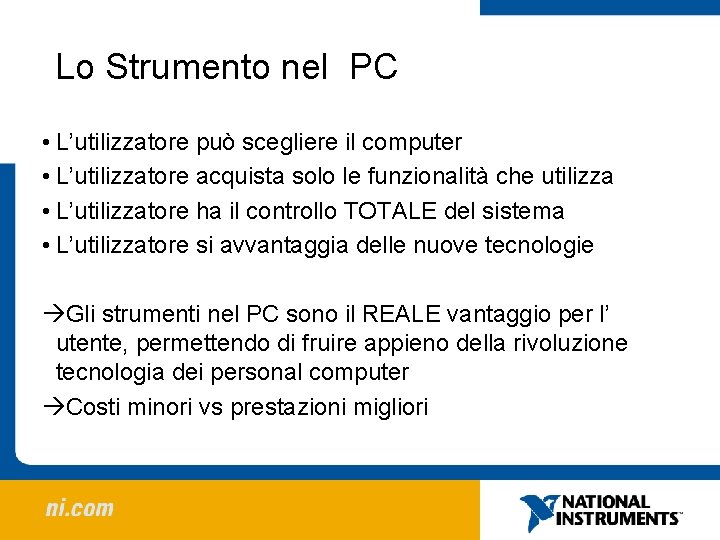 Lo Strumento nel PC • L’utilizzatore può scegliere il computer • L’utilizzatore acquista solo