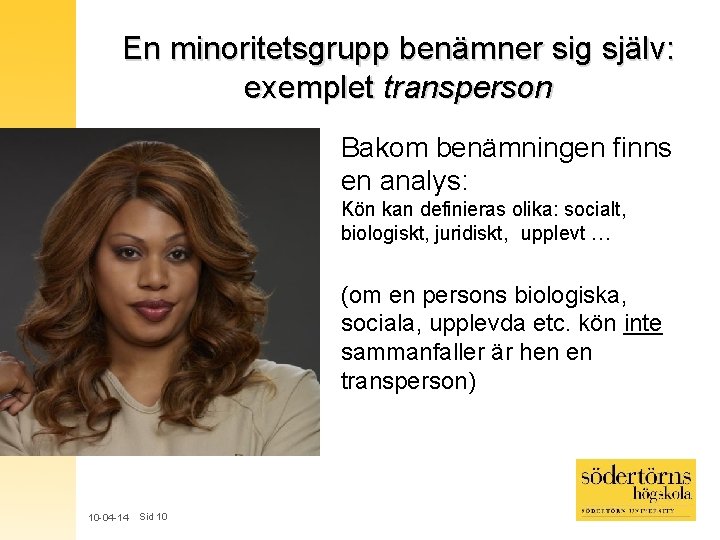 En minoritetsgrupp benämner sig själv: exemplet transperson Bakom benämningen finns en analys: Kön kan En minoritetsgrupp benämner sig själv: exemplet transperson Bakom benämningen finns en analys: Kön kan
