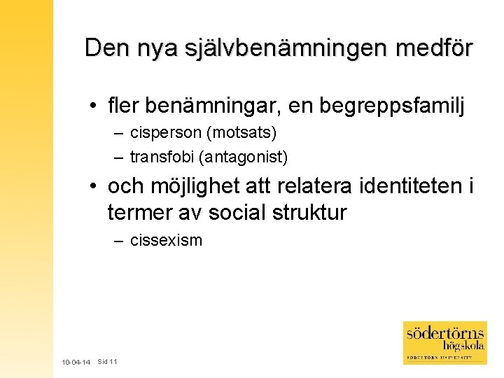 Den nya självbenämningen medför • fler benämningar, en begreppsfamilj – cisperson (motsats) – transfobi