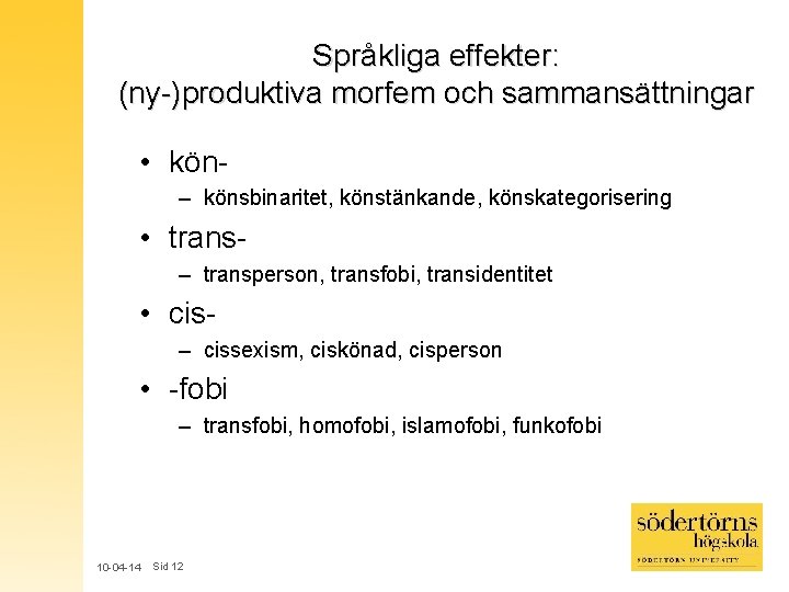 Språkliga effekter: (ny-)produktiva morfem och sammansättningar • kön– könsbinaritet, könstänkande, könskategorisering • trans– transperson,